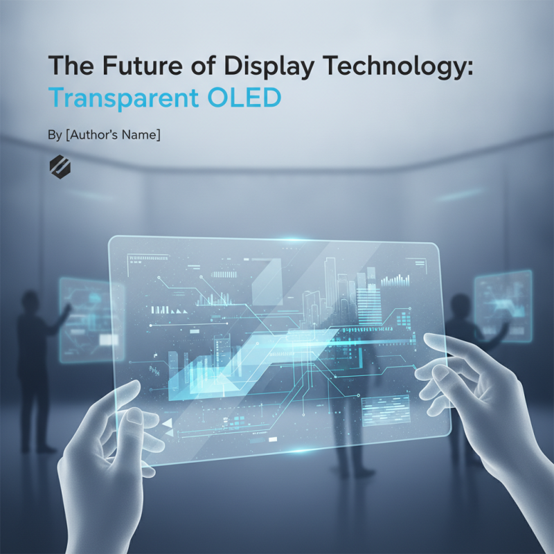 The Future of Display Technology: Transparent OLED Paves the Way for Immersive Experiences